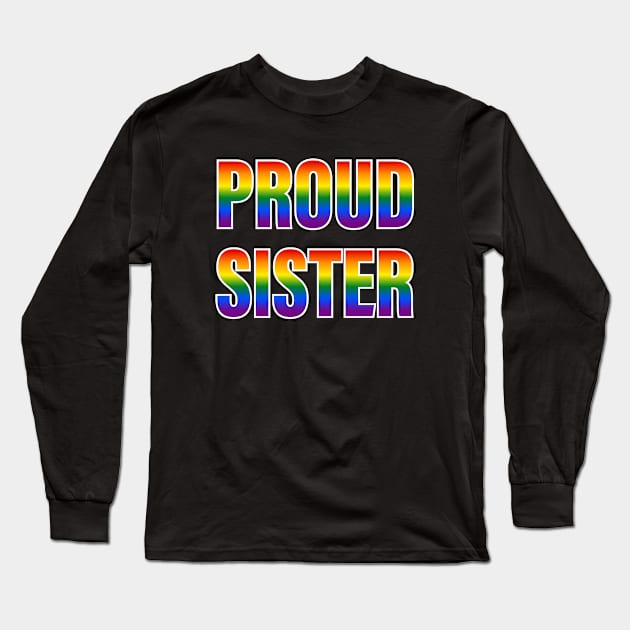 Rainbow Proud Sister LGBTQ Pride Long Sleeve T-Shirt by Rainbow Nation